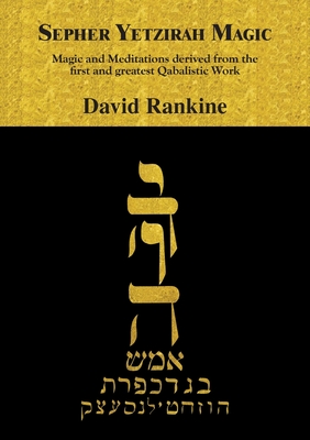 Sepher Yetzirah Magic: Magic and Meditations derived from the first and greatest Qabalistic Work - Rankine, David