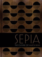 Sepia: The cuisine of Martin Benn - Benn, Martin