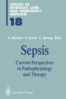Sepsis: Current Perspectives in Pathophysiology and Therapy - Reinhart, Konrad (Editor), and Eyrich, Klaus (Editor), and Sprung, Charles (Editor)