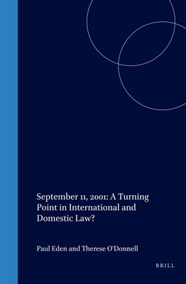 September 11, 2001: A Turning Point in International and Domestic Law? - Eden, Paul (Editor), and O'Donnell, Thrse (Editor)