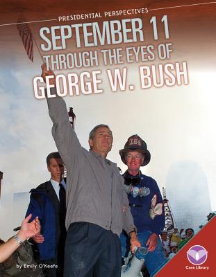 September 11 Through the Eyes of George W. Bush - O'Keefe, Emily