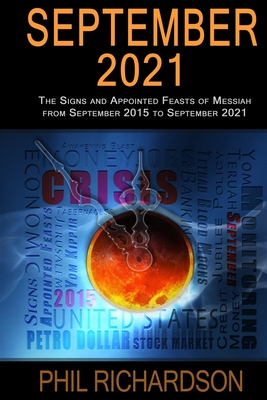 September 2021: The Signs and Appointed Feasts of Messiah from September 2015 to September 2021 - Richardson, Phil