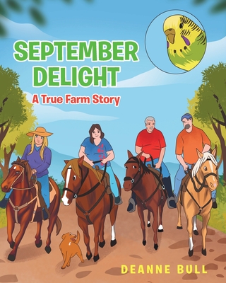 September Delight: A True Farm Story - Bull, Deanne