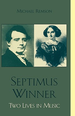 Septimus Winner: Two Lives in Music - Remson, Michael K