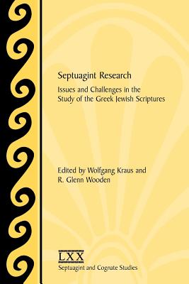 Septuagint Research: Issues and Challenges in the Study of the Greek Jewish Scriptures - Kraus, Wolfgang (Editor), and Wooden, R Glenn (Editor), and Kraus, Wolfgang