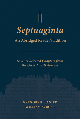 Septuaginta: An Abridged Reader's Edition - Lanier, Gregory R (Editor), and Ross, William a (Editor)