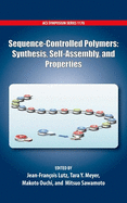 Sequence-Controlled Polymers: Synthesis, Self-Assembly and Properties