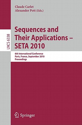 Sequences and Their Applications - Seta 2010: 6th International Conference, Paris, France, September 13-17, 2010. Proceedings - Carlet, Claude (Editor), and Pott, Alexander (Editor)