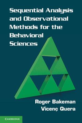 Sequential Analysis and Observational Methods for the Behavioral Sciences - Bakeman, Roger, and Quera, Vicen