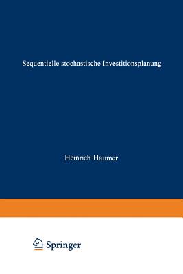 Sequentielle stochastische Investitionsplanung - Haumer, Heinrich
