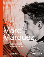 Ser Marc Mrquez: C?mo Gano MIS Carreras