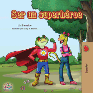 Ser un superhroe: Being a Superhero -Spanish edition