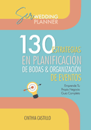 Ser Wedding Planner: 130 Estrategias en Planificacin de Bodas y Organizacin de Eventos Emprende tu Propio Negocio: Gua Completa