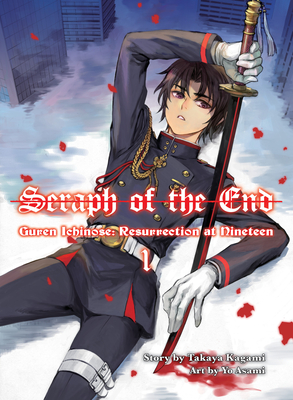 Seraph of the End: Guren Ichinose, Resurrection at Nineteen, Volume 1 - Kagami, Takaya