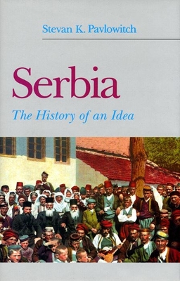 Serbia: The History of an Idea - Pavlowitch, Stevan K