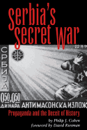 Serbia's Secret War: Propaganda and the Deceit of History