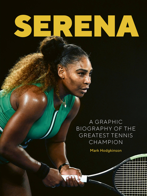 Serena: A Graphic Biography of the Greatest Tennis Champion - Hodgkinson, Mark