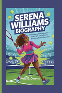 Serena Williams Biography: The Power of Perseverance - How a Girl with a Dream Became a Tennis Superstar