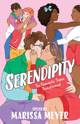 Serendipity: Ten Romantic Tropes, Transformed - Bryant, Elise, and Meyer, Marissa, and Eulberg, Elizabeth