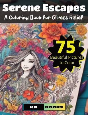 Serene Escapes: Coloring Book for Stress Relief and Relaxation with 75 Beautiful Illustrations: Gorgeous and relaxing for teens and adults - Schlicht, Ka