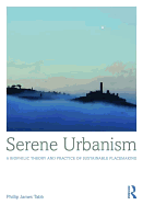 Serene Urbanism: A biophilic theory and practice of sustainable placemaking