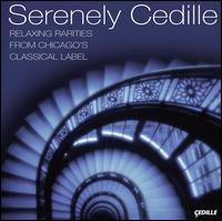 Serenely Cedille - Chicago Chamber Musicians; David Schrader (organ); Dmitry Paperno (piano); Eighth Blackbird; His Majestie's Clerkes;...