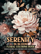 Serenity In Bloom Floral Coloring Book: Womens Coloring Book