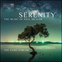 Serenity: The Music of Paul Mealor - Corey Everly (piano); Emily Shusdock (soprano); Jonathan Palmer Lakeland (piano); Kathryn Trave (mezzo-soprano);...