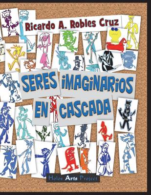 Seres Imaginarios En Cascada - Robles Cruz, Ricardo a, and Robles Cruz, Carlos (Designer), and Project, Holos Arts (Editor)