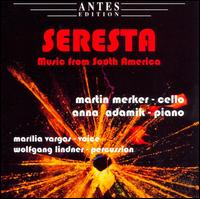 Seresta: Music from South America - Anna Adamik (piano); Marillia Vargas (vocals); Martin Merker (cello); Wolfgang Lindner (percussion)