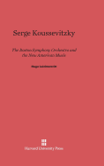 Serge Koussevitzky, the Boston Symphony Orchestra, and the New American Music