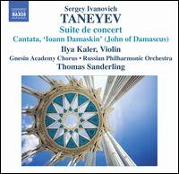 Sergei Ivanovich Taneyev: Suite de concert; Cantata 'Ioann Damaskin' - Ilya Kaler (violin); Gnesin Academy Chorus (choir, chorus); Russian Philharmonic Orchestra; Thomas Sanderling (conductor)
