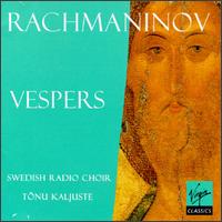 Sergei Rachmaninov: Vespers (All-Night Vigil), Op.37 - Swedish Radio Choir; Tnu Kaljuste (conductor)