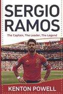 Sergio Ramos: The Captain, The Leader, The Legend