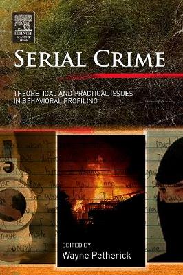 Serial Crime: Theoretical and Practical Issues in Behavioral Profiling - Petherick, Wayne