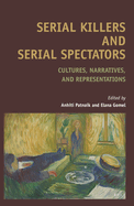Serial Killers and Serial Spectators: Cultures, Narratives, and Representations