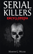 Serial Killers Encyclopedia: The Book of the World's Worst Murderers in History