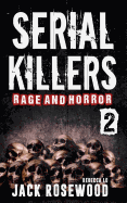 Serial Killers Rage and Horror Volume 2: 8 Shocking True Crime Stories of Serial Killers and Killing Sprees