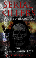 Serial Killers: The Colombian Monsters: True Crime Serial Killers