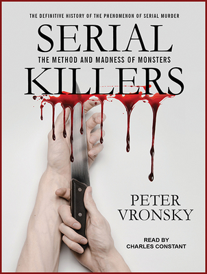 Serial Killers: The Method and Madness of Monsters - Vronsky, Peter, and Constant, Charles (Narrator)