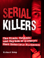 Serial Killers: The Minds, Methods, and Mayhem of History's Most Notorious Murderers