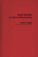 Serial Murder: An Elusive Phenomenon