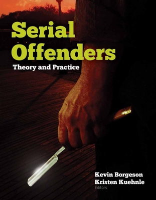 Serial Offenders: Theory and Practice: Theory and Practice - Borgeson, Kevin, Dr., and Kuehnle, Kristen