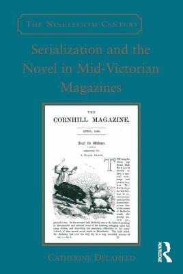 Serialization and the Novel in Mid-Victorian Magazines - Delafield, Catherine