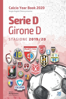 Serie D Girone D 2019/2020: Tutto il calcio in cifre - Pifferi, Matteo (Editor), and Chiesa, Sergio Angelo