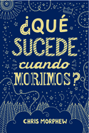 Serie Grandes Preguntas 1: Que  Sucede Cuando Morimos?