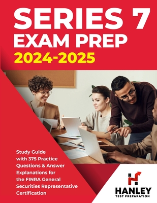 Series 7 Exam Prep 2024-2025: Study Guide with 375 Practice Questions and Answer Explanations for the FINRA General Securities Representative Certification - Blake, Shawn
