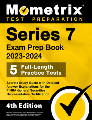 Series 7 Exam Prep Book 2023-2024 - 5 Full-Length Practice Tests, Secrets Study Guide with Detailed Answer Explanations for the FINRA General Securities Representative Certification: [4th Edition] - Bowling, Matthew (Editor)