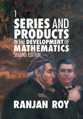 Series and Products in the Development of Mathematics: Volume 1 - Roy, Ranjan