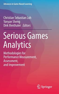 Serious Games Analytics: Methodologies for Performance Measurement, Assessment, and Improvement - Loh, Christian Sebastian (Editor), and Sheng, Yanyan (Editor), and Ifenthaler, Dirk (Editor)